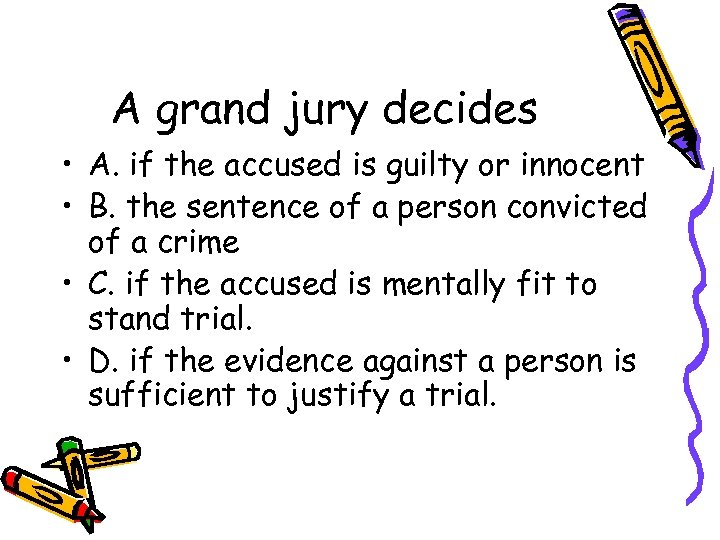 A grand jury decides • A. if the accused is guilty or innocent •