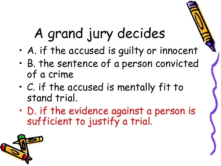 A grand jury decides • A. if the accused is guilty or innocent •