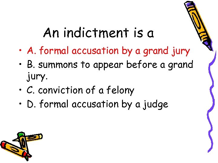 An indictment is a • A. formal accusation by a grand jury • B.