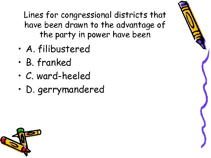 Lines for congressional districts that have been drawn to the advantage of the party