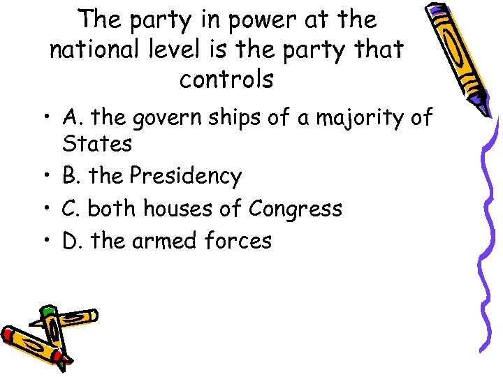 The party in power at the national level is the party that controls •