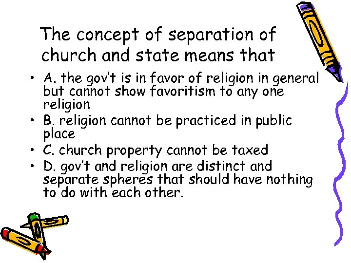 The concept of separation of church and state means that • A. the gov’t