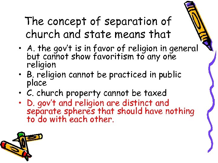 The concept of separation of church and state means that • A. the gov’t