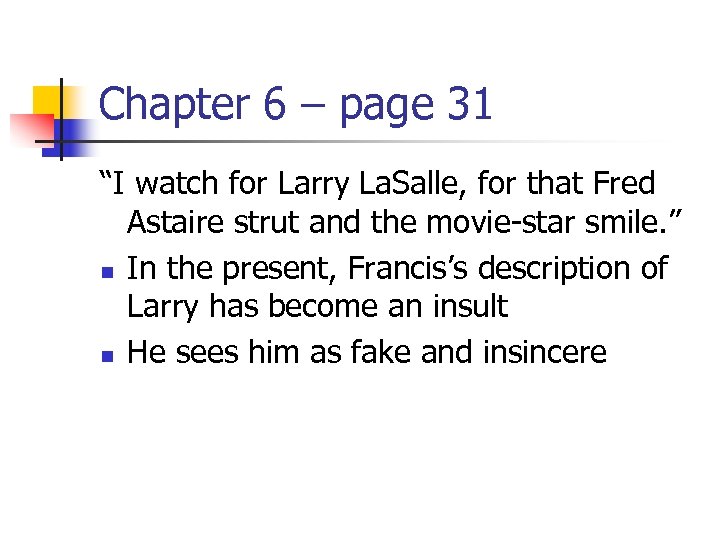 Chapter 6 – page 31 “I watch for Larry La. Salle, for that Fred