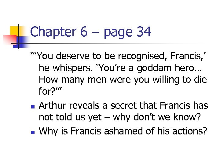 Chapter 6 – page 34 “‘You deserve to be recognised, Francis, ’ he whispers.