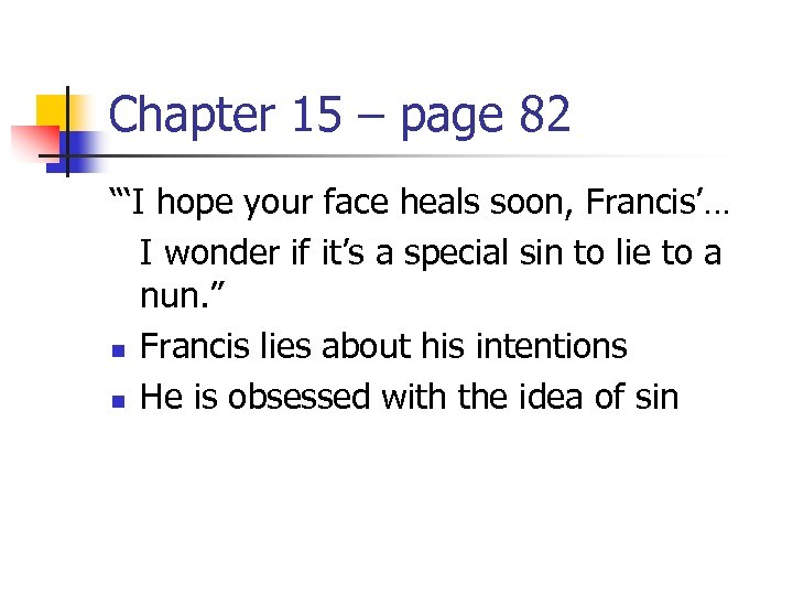 Chapter 15 – page 82 “‘I hope your face heals soon, Francis’… I wonder