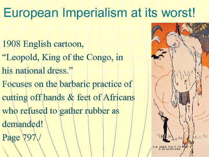 European Imperialism at its worst! 1908 English cartoon, “Leopold, King of the Congo, in