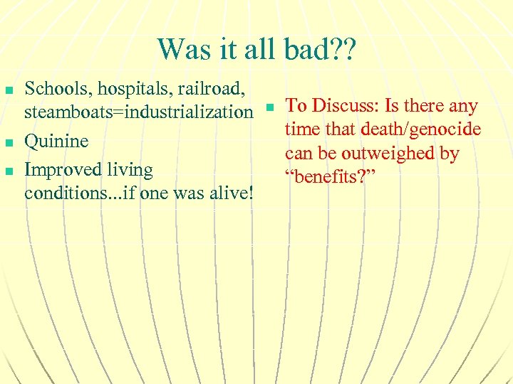 Was it all bad? ? n n n Schools, hospitals, railroad, steamboats=industrialization Quinine Improved