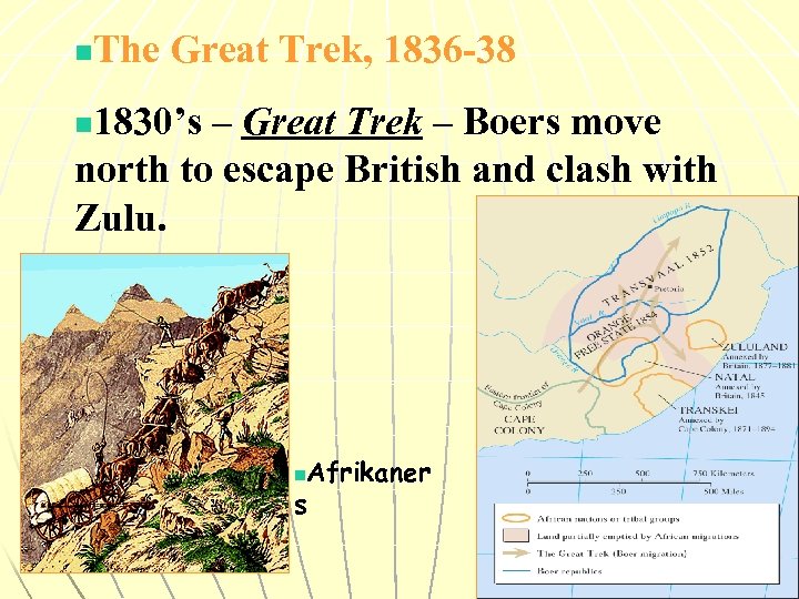 The Great Trek, 1836 -38 n 1830’s – Great Trek – Boers move north