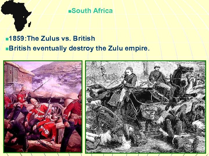 n South Africa 1859: The Zulus vs. British n. British eventually destroy the Zulu