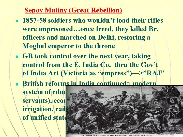 n n n Sepoy Mutiny (Great Rebellion) 1857 -58 soldiers who wouldn’t load their