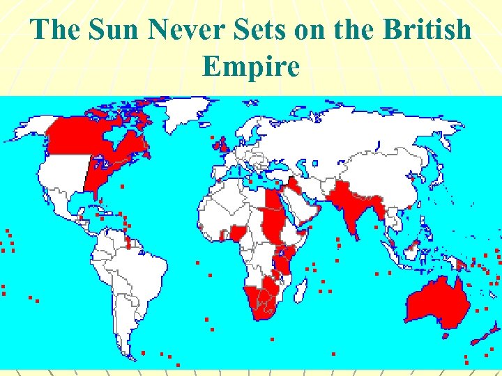 The Sun Never Sets on the British Empire 