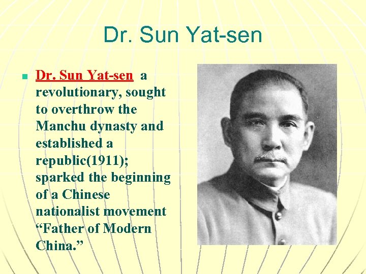 Dr. Sun Yat-sen n Dr. Sun Yat-sen a revolutionary, sought to overthrow the Manchu