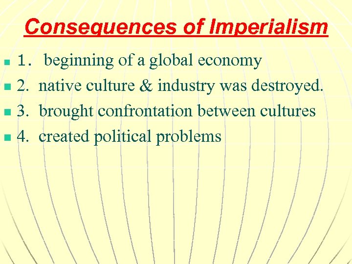 Consequences of Imperialism n 1. beginning of a global economy 2. native culture &