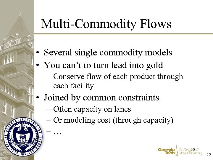 Multi-Commodity Flows • Several single commodity models • You can’t to turn lead into