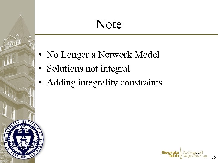 Note • No Longer a Network Model • Solutions not integral • Adding integrality