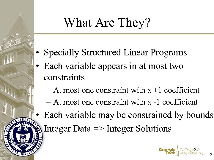 What Are They? • Specially Structured Linear Programs • Each variable appears in at