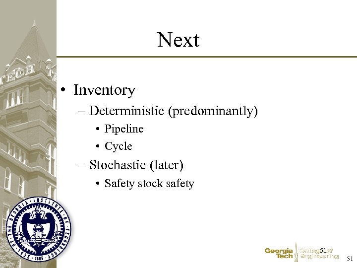 Next • Inventory – Deterministic (predominantly) • Pipeline • Cycle – Stochastic (later) •