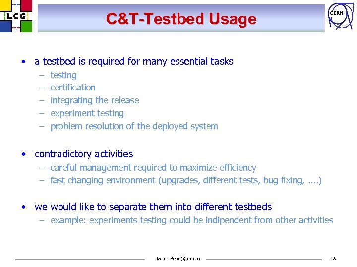 C&T-Testbed Usage CERN • a testbed is required for many essential tasks – –