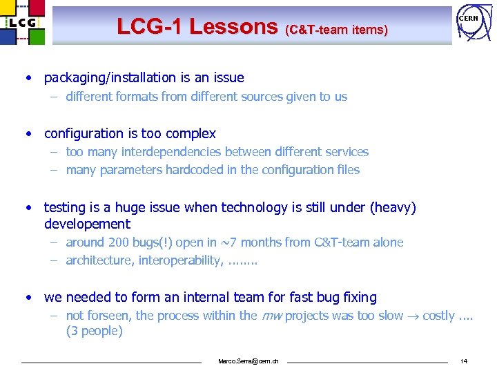 LCG-1 Lessons (C&T-team items) CERN • packaging/installation is an issue – different formats from