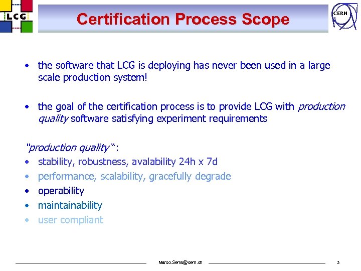 Certification Process Scope CERN • the software that LCG is deploying has never been