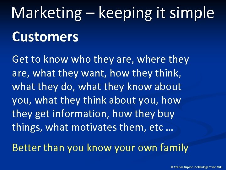 Marketing – keeping it simple Customers Get to know who they are, where they