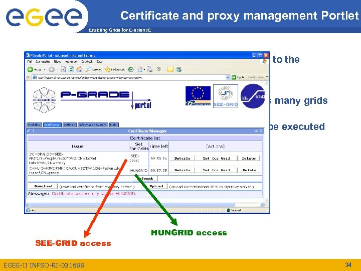 Certificate and proxy management Portlet Enabling Grids for E-scienc. E • User can upload