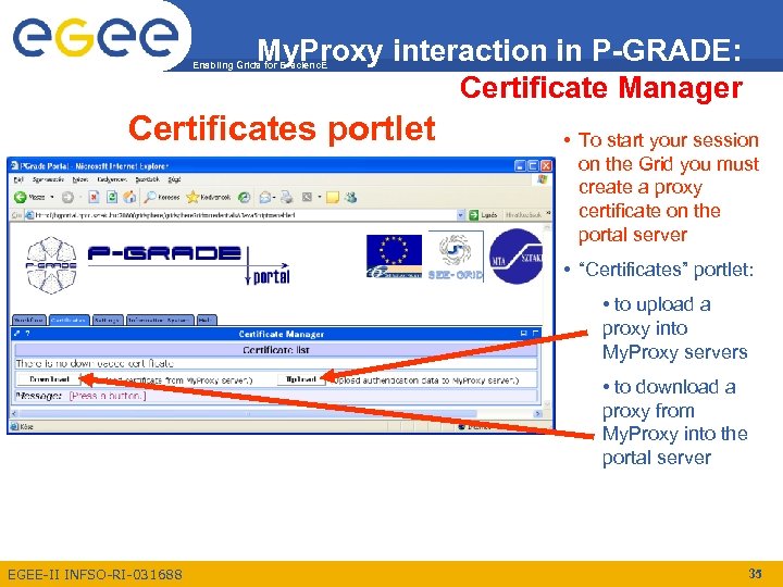 My. Proxy interaction in P-GRADE: Certificate Manager Enabling Grids for E-scienc. E Certificates portlet