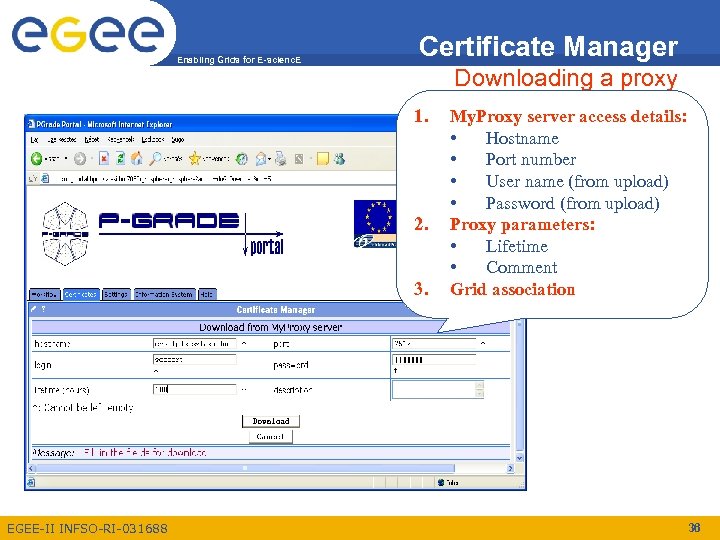 Enabling Grids for E-scienc. E Certificate Manager Downloading a proxy 1. 2. 3. EGEE-II