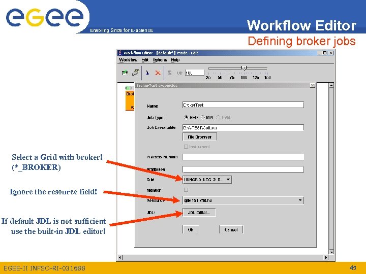 Enabling Grids for E-scienc. E Workflow Editor Defining broker jobs Select a Grid with