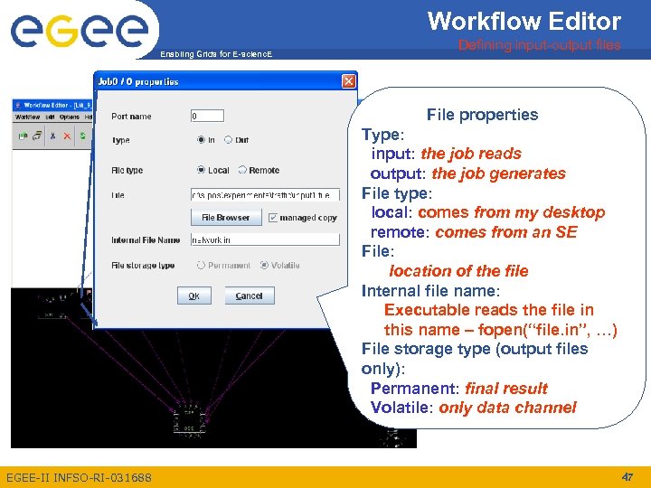 Workflow Editor Enabling Grids for E-scienc. E Defining input-output files File properties Type: input: