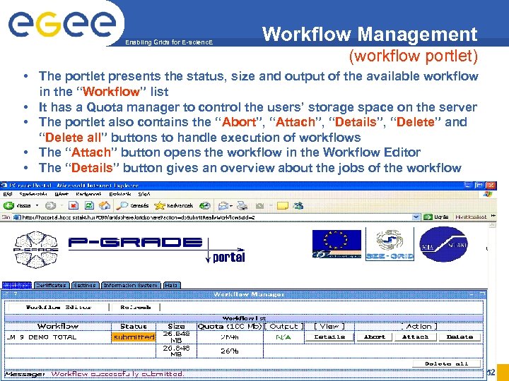 Enabling Grids for E-scienc. E Workflow Management (workflow portlet) • The portlet presents the