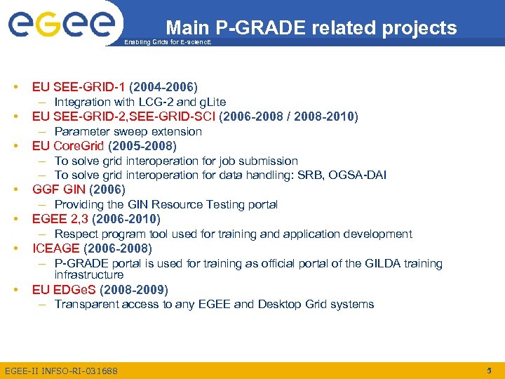 Main P-GRADE related projects Enabling Grids for E-scienc. E • • • EU SEE-GRID-1