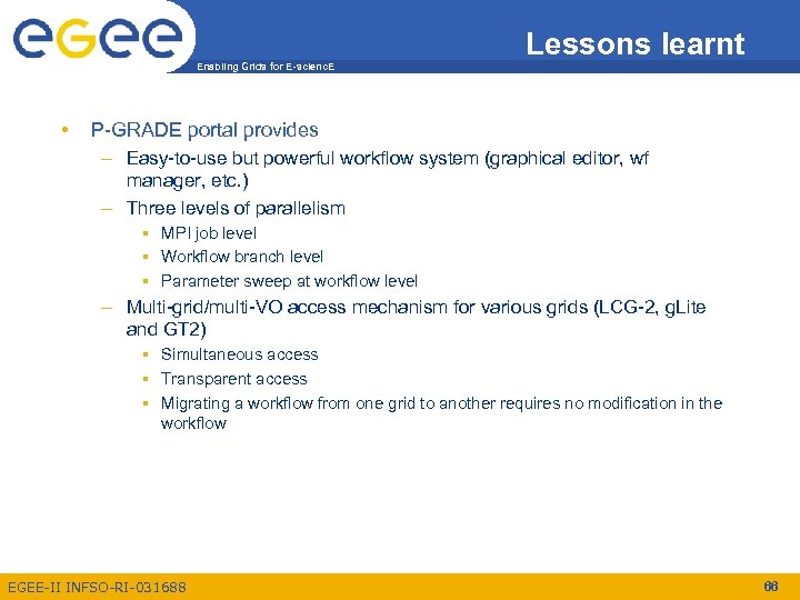 Enabling Grids for E-scienc. E • Lessons learnt P-GRADE portal provides – Easy-to-use but