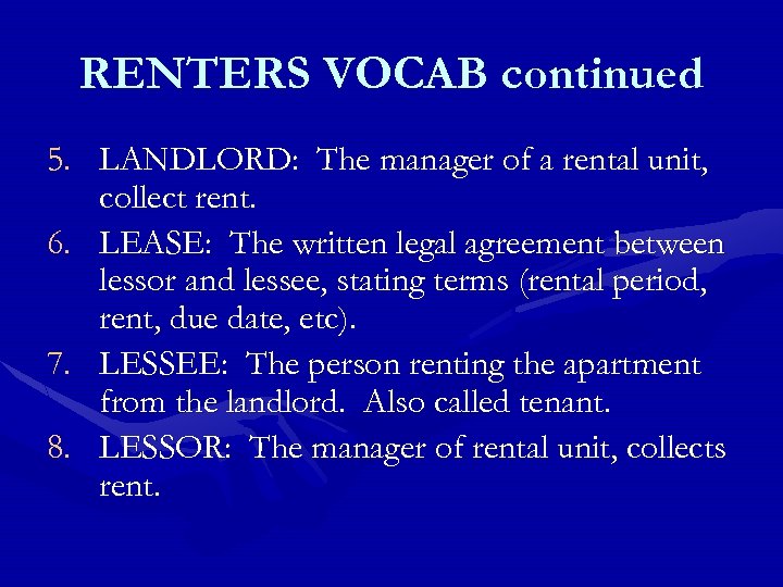 RENTERS VOCAB continued 5. LANDLORD: The manager of a rental unit, collect rent. 6.