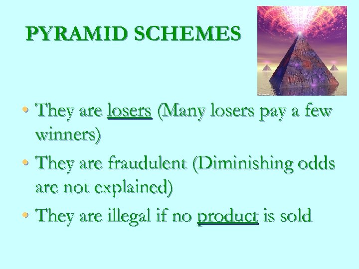 PYRAMID SCHEMES • They are losers (Many losers pay a few winners) • They
