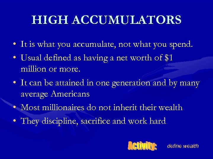HIGH ACCUMULATORS • It is what you accumulate, not what you spend. • Usual