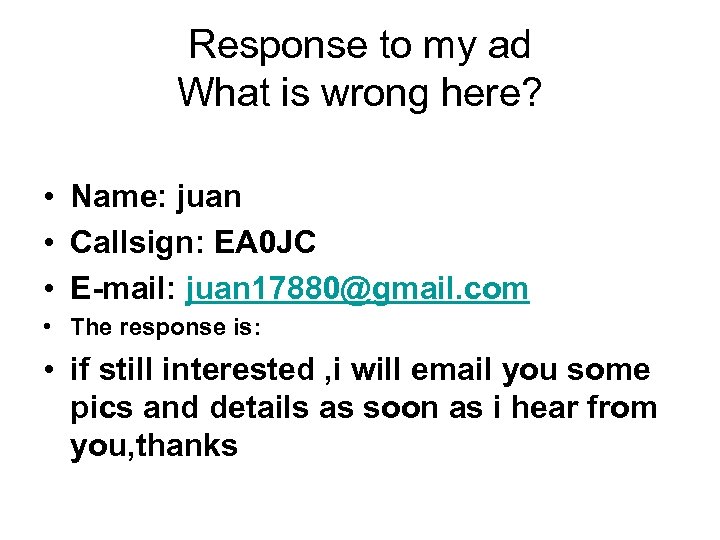 Response to my ad What is wrong here? • Name: juan • Callsign: EA