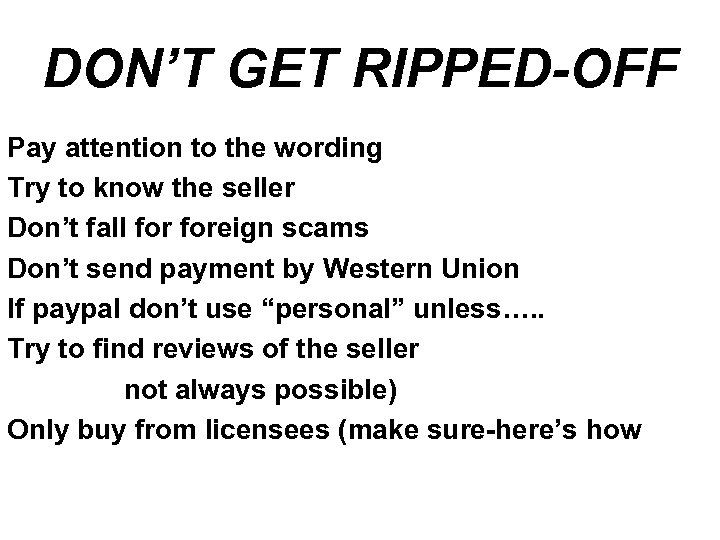 DON’T GET RIPPED-OFF Pay attention to the wording Try to know the seller Don’t