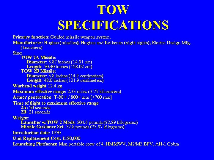 TOW SPECIFICATIONS Primary function: Guided missile weapon system. Manufacturer: Hughes (missiles); Hughes and Kollsman