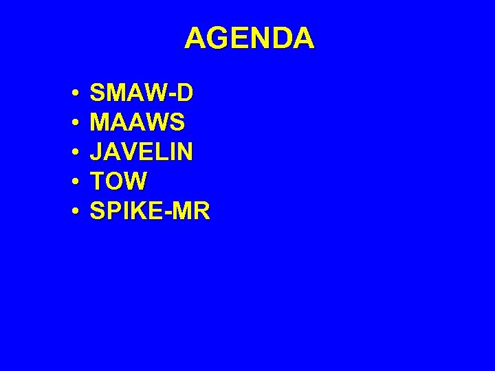 AGENDA • • • SMAW-D MAAWS JAVELIN TOW SPIKE-MR 