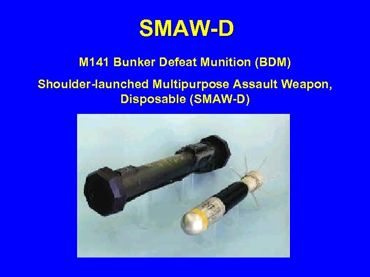 SMAW-D M 141 Bunker Defeat Munition (BDM) Shoulder-launched Multipurpose Assault Weapon, Disposable (SMAW-D) 