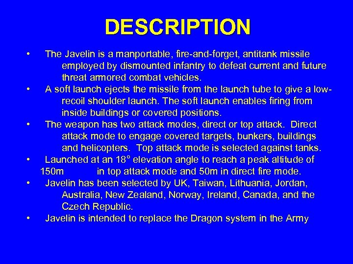 DESCRIPTION • • • The Javelin is a manportable, fire-and-forget, antitank missile employed by