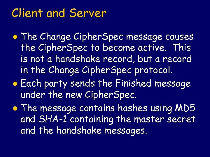 Client and Server The Change Cipher. Spec message causes the Cipher. Spec to become