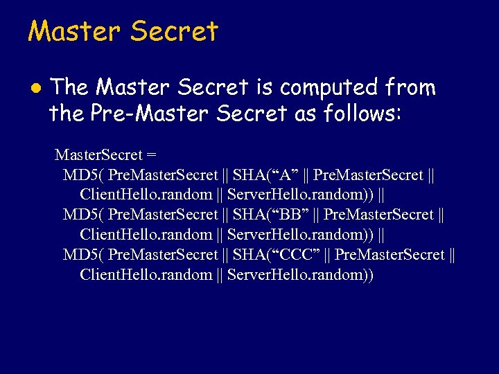 Master Secret l The Master Secret is computed from the Pre-Master Secret as follows: