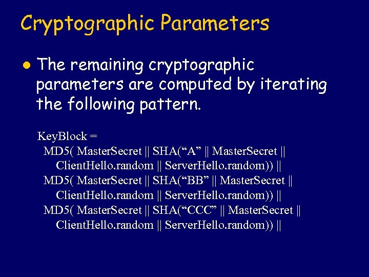 Cryptographic Parameters l The remaining cryptographic parameters are computed by iterating the following pattern.