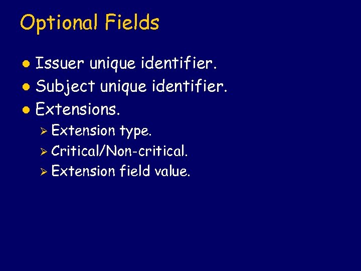 Optional Fields Issuer unique identifier. l Subject unique identifier. l Extensions. l Ø Extension