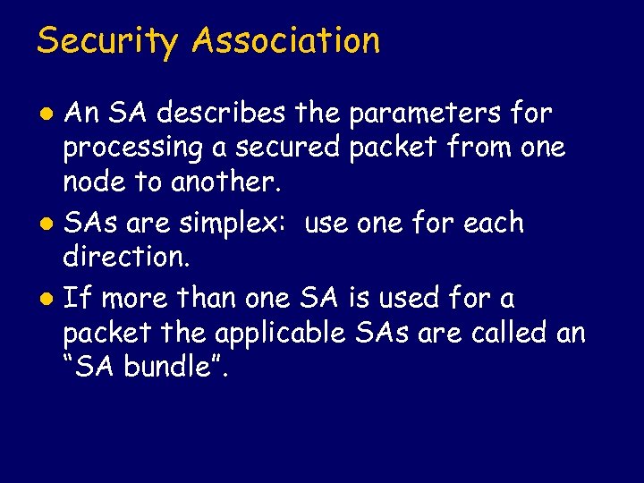 Security Association An SA describes the parameters for processing a secured packet from one