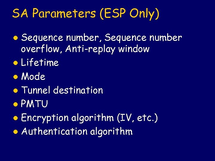 SA Parameters (ESP Only) Sequence number, Sequence number overflow, Anti-replay window l Lifetime l