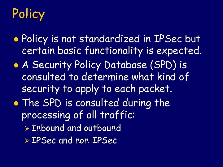 Policy is not standardized in IPSec but certain basic functionality is expected. l A